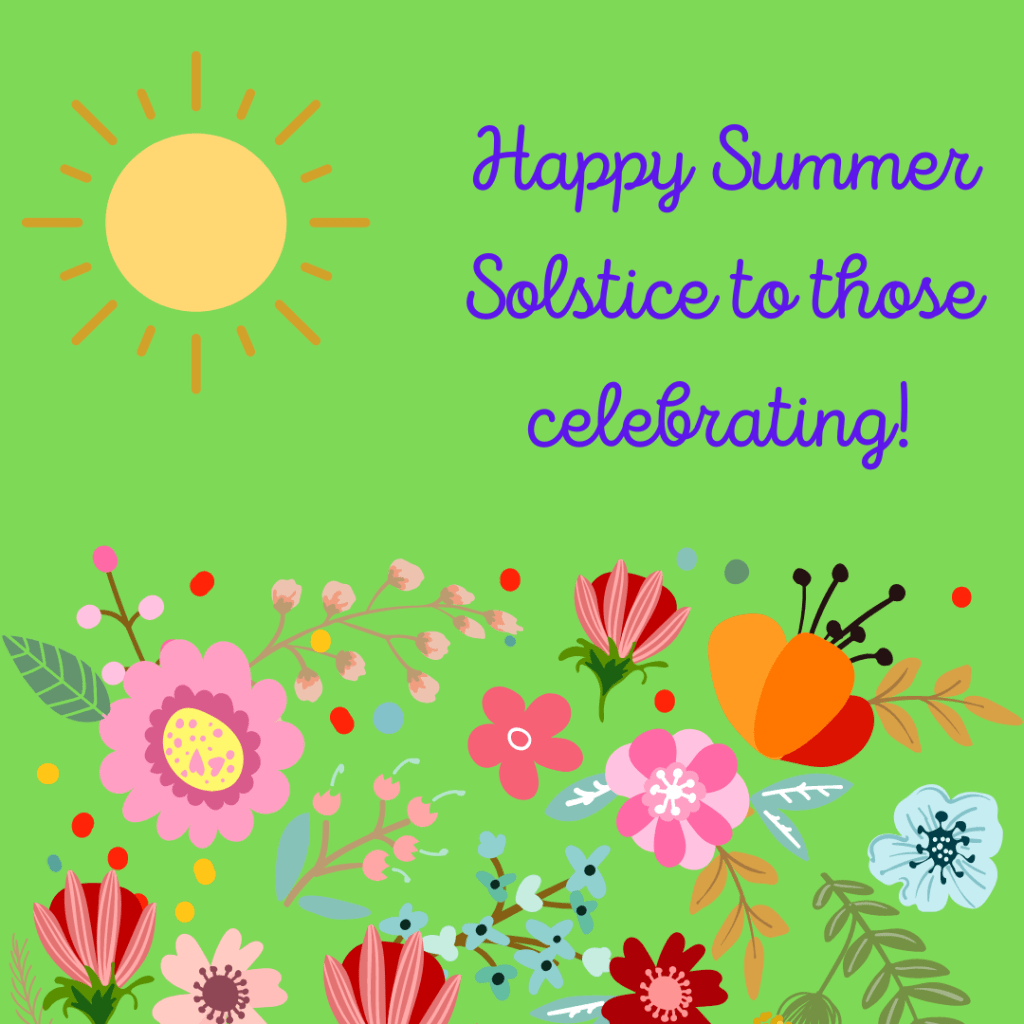 Light green background with a sun and flowers. Text: Happy Summer Solstice for those celebrating. 