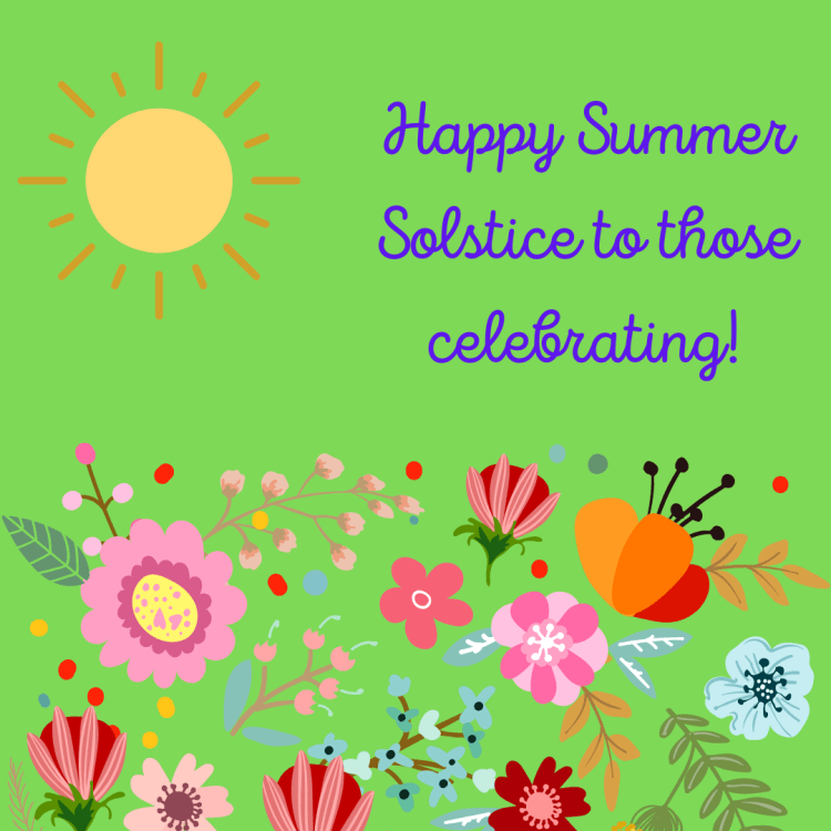 Light green background with a sun and flowers. Text: Happy Summer Solstice for those celebrating.